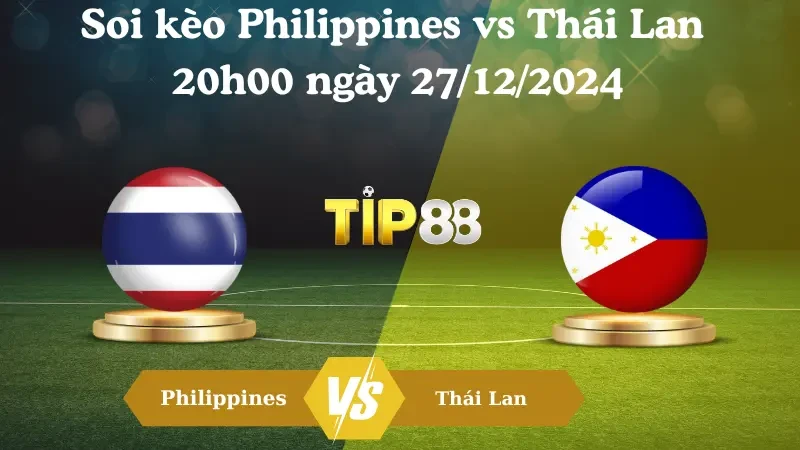 TIP88 Nhận định soi kèo Philippines vs Thái Lan 20h00 ngày 27/12/2024 – ASEAN Championship