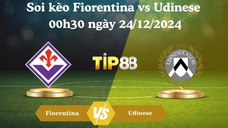TIP88 Nhận định soi kèo Fiorentina vs Udinese 00h30 ngày 24/12/2024 – Serie A