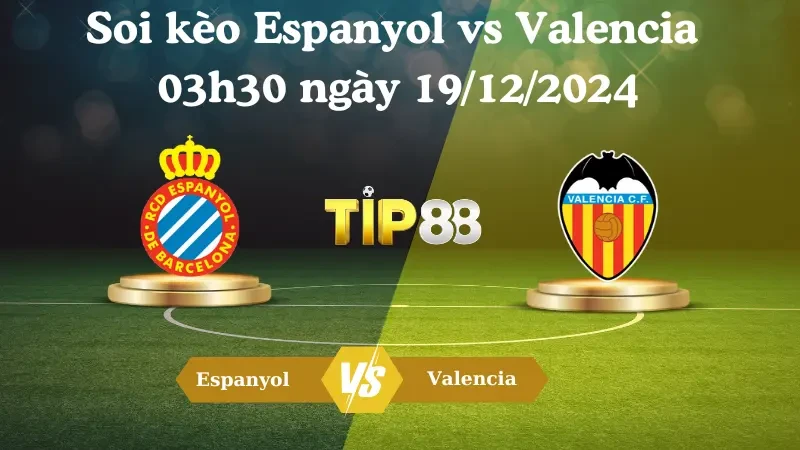 TIP88 Nhận định soi kèo Espanyol vs Valencia 03h30 ngày 19/12/2024 – La Liga