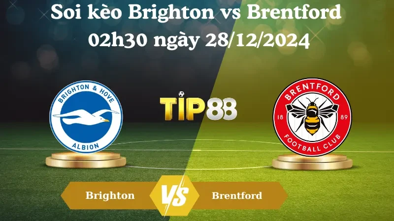 TIP88 Nhận định soi kèo Brighton vs Brentford 02h30 ngày 28/12/2024