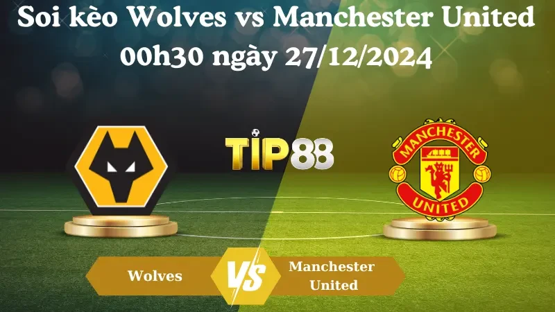 TIP88 Nhận định soi kèo Wolves vs Manchester United 00h30 ngày 27/12/2024 – Ngoại Hạng Anh