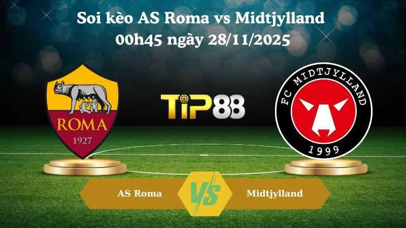 TIP88 Nhận định soi kèo AS Roma vs Midtjylland 00h45 ngày 28/11/2025 – Europa League