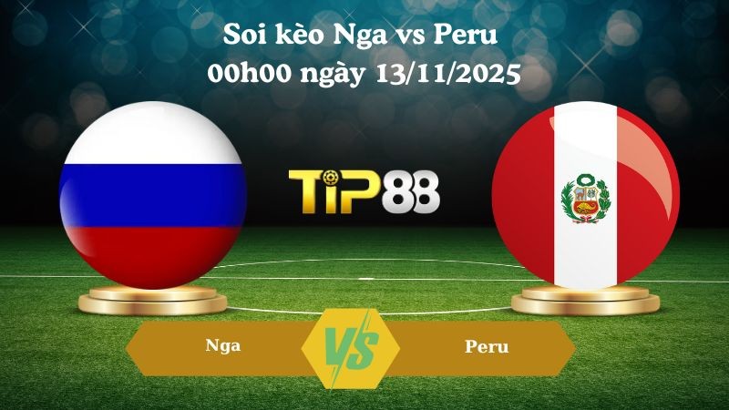 TIP88 Nhận định soi kèo Nga vs Peru 00h00 ngày 13/11/2025 – Giao Hữu Quốc Tế