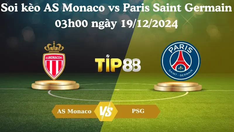 TIP88 Nhận định soi kèo AS Monaco vs Paris Saint Germain 03h00 ngày 19/12/2024 – Ligue 1