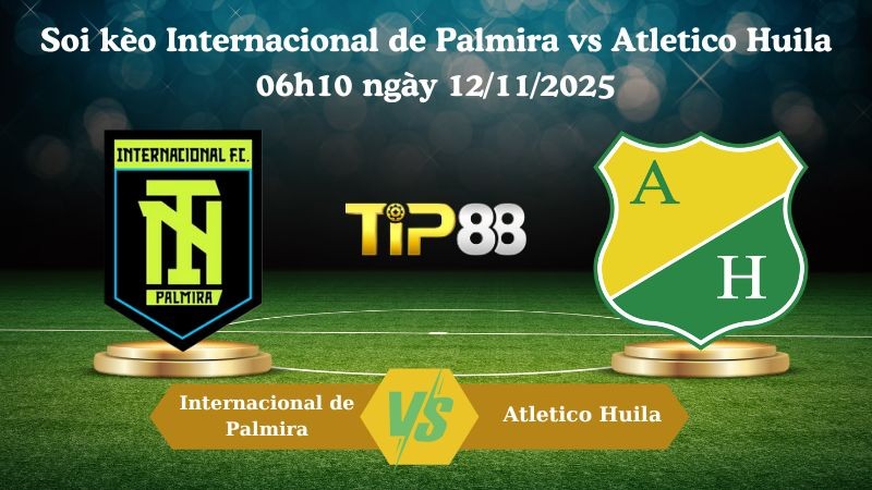 TIP88 Nhận định soi kèo Internacional de Palmira vs Atletico Huila 06h10 ngày 12/11/2025 - Hạng 2 Colombia