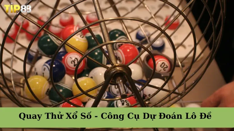 TIP88 Quay Thử Xổ Số - Công Cụ Dự Đoán Lô Đề Chính Xác Nhất Hiện Nay