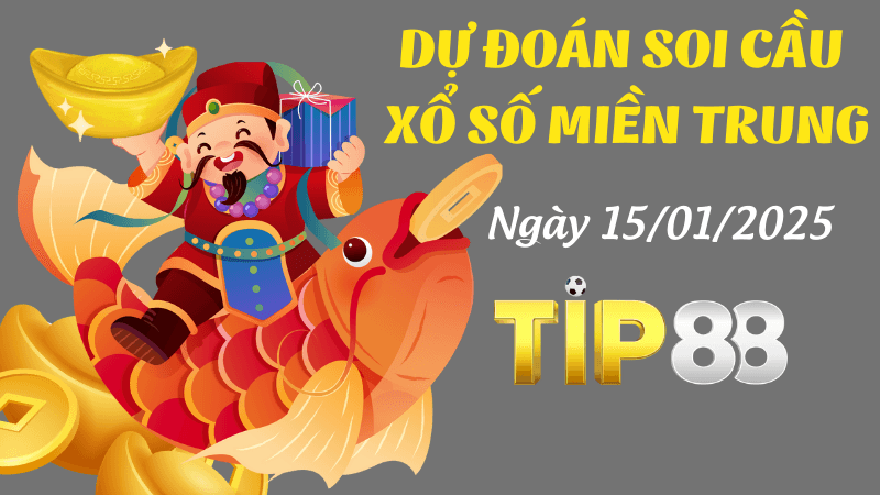 TIP88 Dự Đoán Soi Cầu Miền Trung Ngày 15/01/2025 Chuẩn Nhất