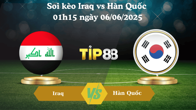 TIP88 Nhận định soi kèo Iraq vs Hàn Quốc 01h15 ngày 06/06/2025 - Vòng loại World Cup 2026
