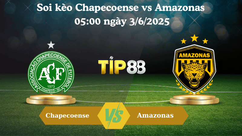 TIP88 Nhận định soi kèo Chapecoense vs Amazonas 05:00 ngày 3/6/2025 – Giải hạng nhì quốc gia Brazil
