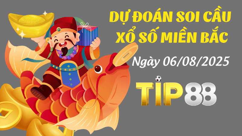 TIP88 Dự Đoán Soi Cầu Xổ Số Miền Bắc Ngày 06/08/2025 - Tiết Lộ Cặp Số Vàng Cho Hôm Nay