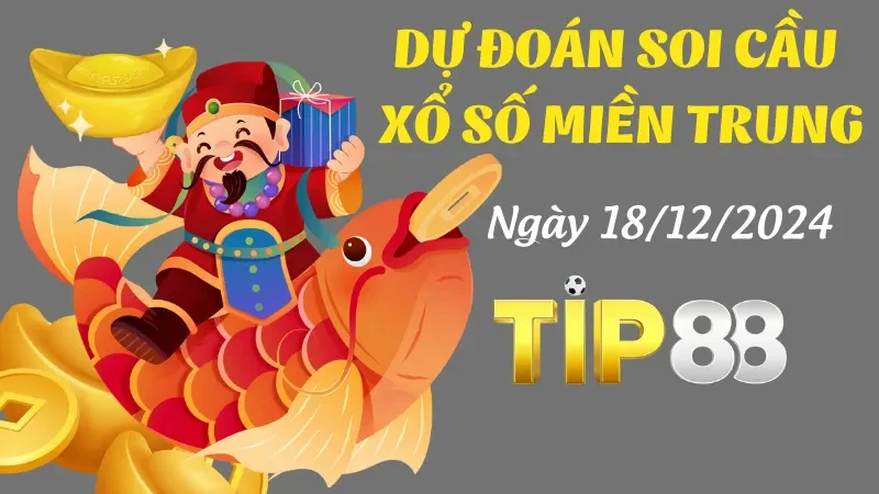 TIP88 Dự Đoán Soi Cầu Miền Trung Ngày 18/12/2024 - Chọn Cầu Đẹp, Thắng Cao Cùng TIP88
