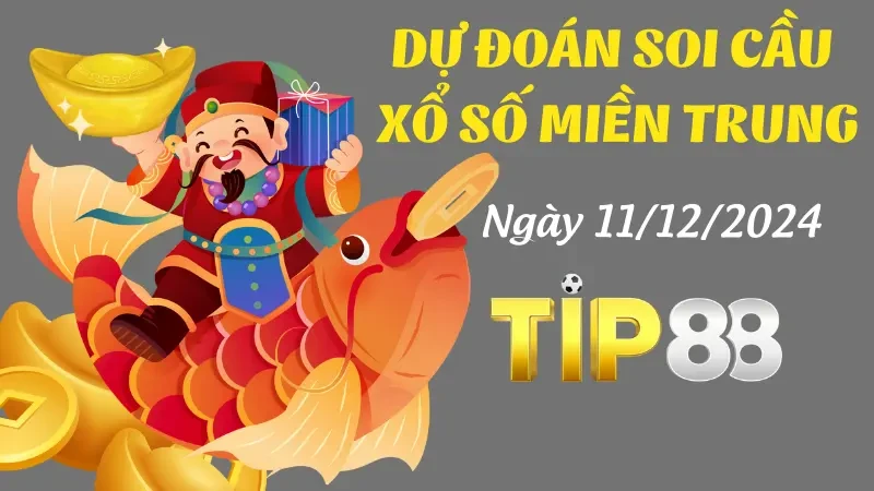 TIP88 Dự Đoán Soi Cầu Miền Trung Ngày 11/12/2024 - Những Con Số Chuẩn Nhất