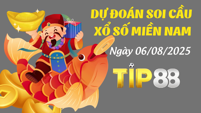 TIP88 Dự Đoán Soi Cầu Xổ Số Miền Nam Ngày 06/08/2025 - Dự Đoán Chính Xác Nhất