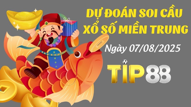 TIP88 Dự Đoán Soi Cầu Xổ Số Miền Trung Ngày 07/08/2025 - Siêu Chuẩn Xác