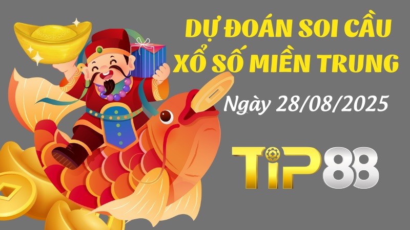 TIP88 Dự Đoán Soi Cầu Xổ Số Miền Trung Ngày 28/08/2025 - Siêu Chuẩn Xác
