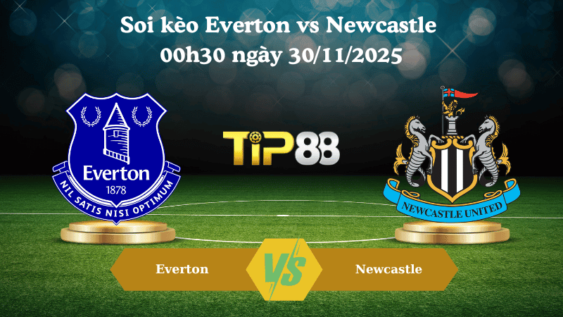 TIP88 Nhận định soi kèo Everton vs Newcastle 00h30 ngày 30/11/2025 – Ngoại hạng Anh
