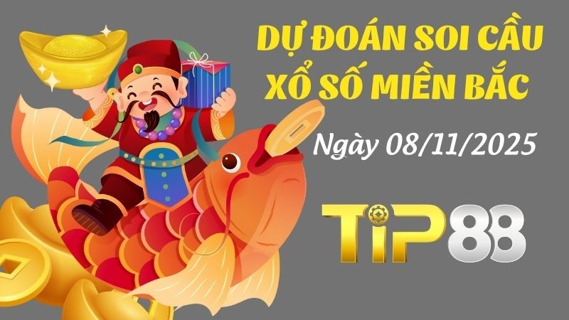 TIP88 Dự Đoán Soi Cầu Xổ Số Miền Bắc Ngày 08/11/2025 - Nắm Chắc Giải Đặc Biệt