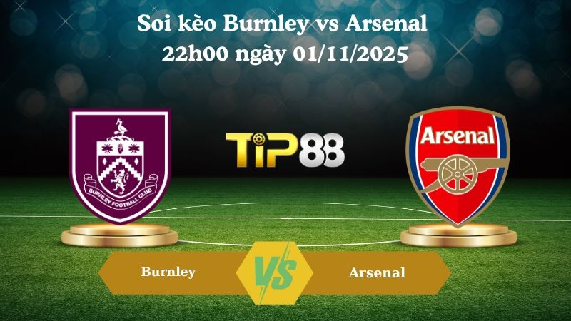 TIP88 Nhận định soi kèo Burnley vs Arsenal 22h00 ngày 01/11/2025 – Ngoại hạng Anh