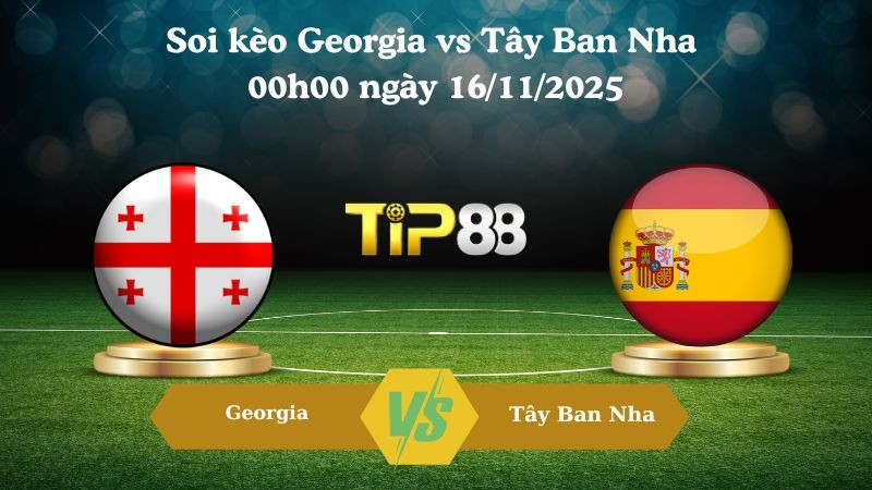 TIP88 Nhận định soi kèo Georgia vs Tây Ban Nha 00h00 ngày 16/11/2025 – Vòng loại World Cup 2026