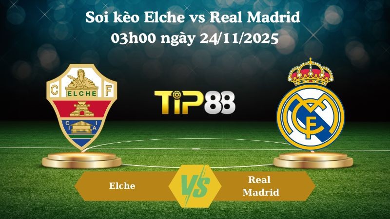 TIP88 Nhận định soi kèo Elche vs Real Madrid 03h00 ngày 24/11/2025 – La Liga