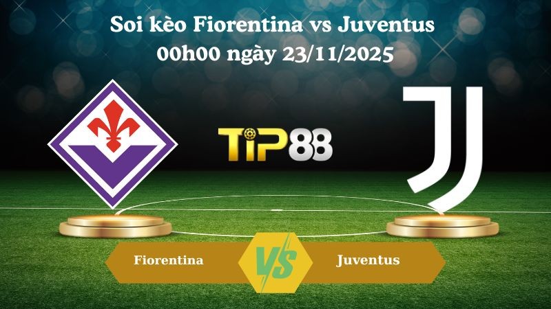 TIP88 Nhận định soi kèo Fiorentina vs Juventus 00h00 ngày 23/11/2025 – Serie A