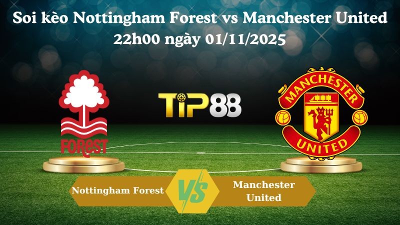 TIP88 Nhận định soi kèo Nottingham Forest vs Manchester United 22h00 ngày 01/11/2025 - Ngoại hạng Anh