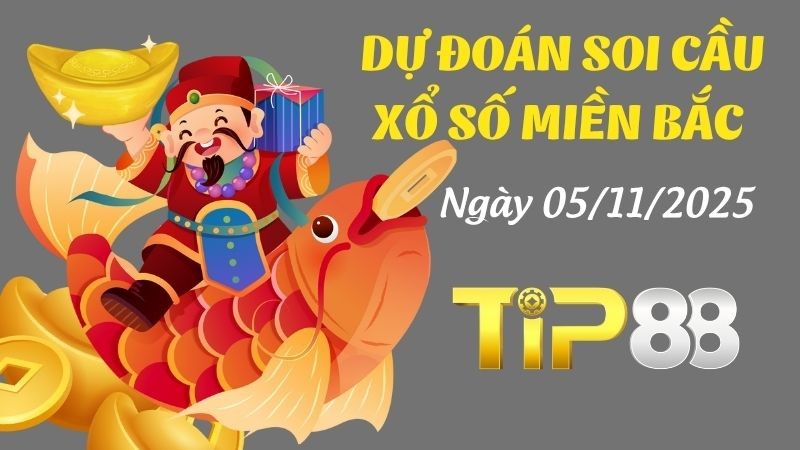 TIP88 Dự Đoán Soi Cầu Xổ Số Miền Bắc Ngày 05/11/2025 - Tiết Lộ Cặp Số Vàng Cho Hôm Nay