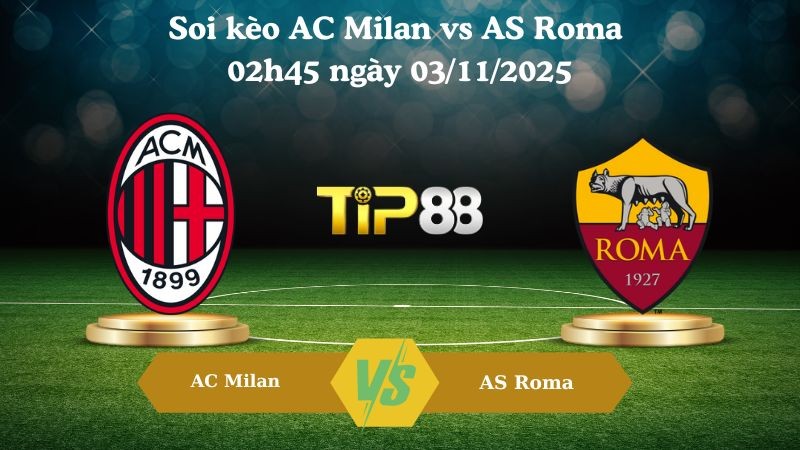 TIP88 Nhận định soi kèo AC Milan vs AS Roma 02h45 ngày 03/11/2025 – Serie A